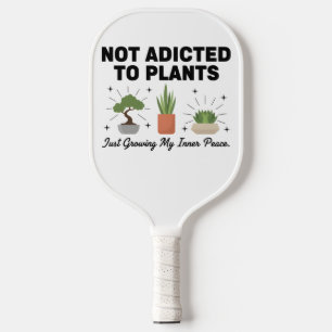 Plantenliefhebber Grappig “Ik ben niet verslaafd a Pickleball Paddle