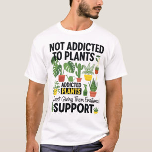 Plantenliefhebber Grappig “Ik ben niet verslaafd a T-shirt
