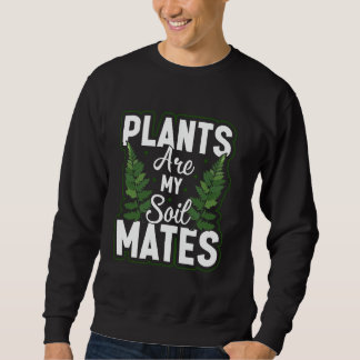 Plants Are My Soil Mates Gardening Landscape Natur Trui