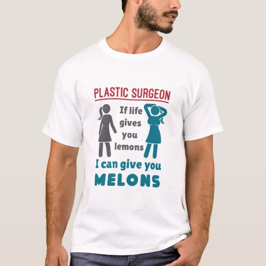 Plastic chirurg als het leven je meloenen geeft t-shirt (Voorkant)