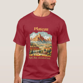 Plateau: hoog, vlak, verhoogd land. Maroon T-shirt
