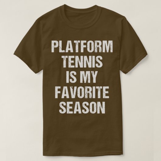 Platform tennis is mijn favoriete seizoen grappig  t-shirt (Design voorkant)