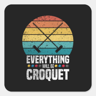 Play Croquet Everything Will Be Croquet Gift Vierkante Sticker