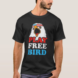  Play Free Bird Bald Eagle American Patriot T-shirt