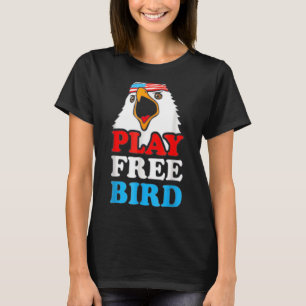  Play Free Bird Bald Eagle American Patriot T-shirt