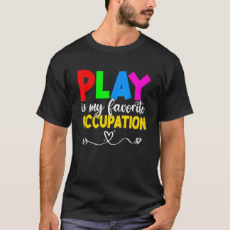 Play Is My Favorite Occupation Cool Occupational T T-shirt