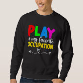 Play Is My Favorite Occupation Cool Occupational T Trui (Voorkant)