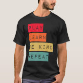 Play Learn Be Kind Repeat Anti Bullying Kindness U T-shirt (Voorkant)