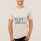 Play Like a King – Power Strategy Quote - Style A Tri-Blend Shirt (Voorkant)