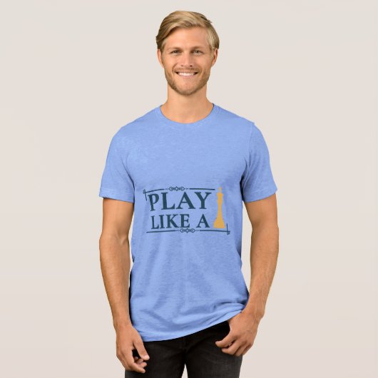 Play Like a King – Power Strategy Quote - Style A Tri-Blend Shirt (Voorkant volledig)