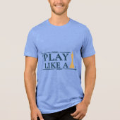 Play Like a King – Power Strategy Quote - Style A Tri-Blend Shirt (Voorkant)