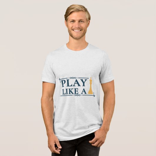 Play Like a King – Power Strategy Quote - Style A Tri-Blend Shirt (Voorkant volledig)