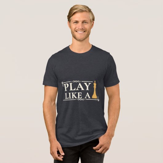 Play Like a King – Power Strategy Quote - Style B Tri-Blend Shirt (Voorkant volledig)