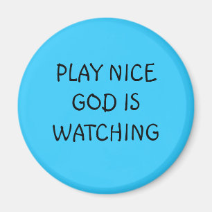 PLAY NICE GOD WATCHT. MAGNEET