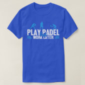 Play Padel Work Later Padel Tennis Platform Tennis T-shirt (Design voorkant)