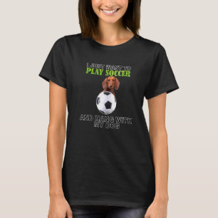 Play Soccer Hang W Dog Dachshund T-shirt