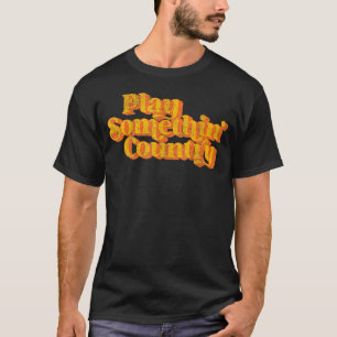 Play Something Country Music Gezegde Funny 70's T-shirt