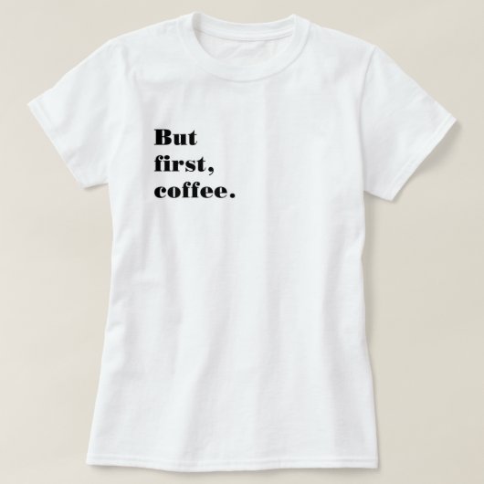 Playera But first coffee T-shirt (Design voorkant)