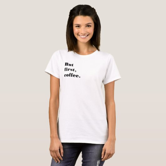 Playera But first coffee T-shirt (Voorkant volledig)