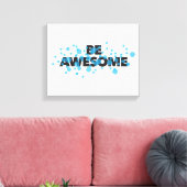 Playful, trillend, bold, modern design Be Awesome Canvas Afdruk (Insitu (Woonkamer))