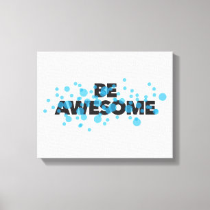 Playful, trillend, bold, modern design Be Awesome Canvas Afdruk