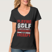 Playing Golf Is Therapy Fun Golfing Player Golfer  T-shirt (Voorkant)