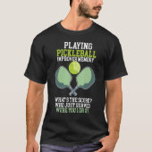 Playing Pickleball Improves Memory Dink Player T-shirt (Voorkant)