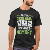 Playing Pickleball Improves Memory Pickleball Pla T-shirt (Voorkant)