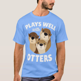 Plays Well With Otters  - Funny Otter Pun Gift  T-shirt