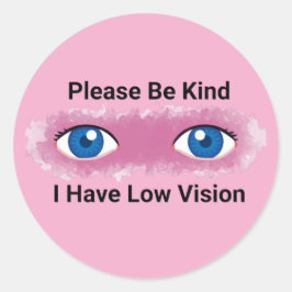 Please Be Kind, I have Low Vision awareness Ronde Sticker