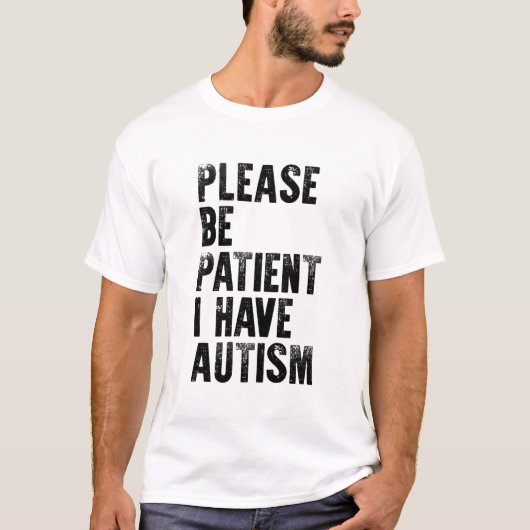 please be patiënt i have autism t-shirt (Voorkant)