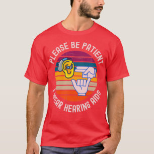 Please Be Patient I Wear Hearing Aids 5 T-shirt