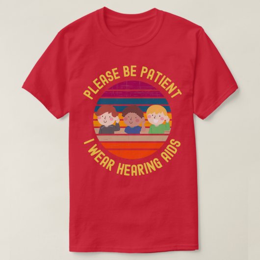 Please Be Patient I Wear Hearing Aids 7 T-shirt (Design voorkant)