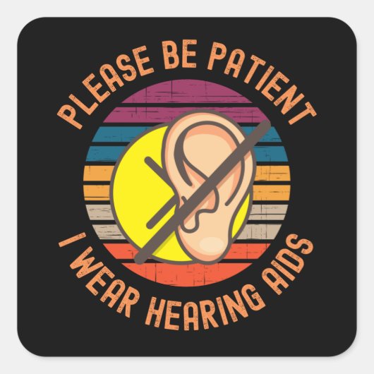 Please Be Patient I Wear Hearing Aids Vierkante Sticker (Voorkant)