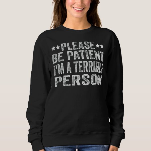 Please Be Patient I'm A Terrible Person 1 Trui (Voorkant)