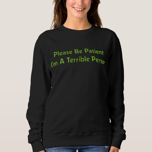 Please Be Patient I'm A Terrible Person 1 Trui (Voorkant)