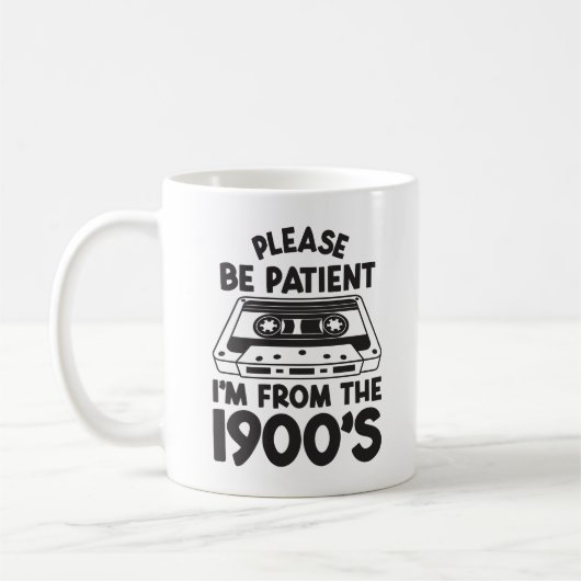 Please be patient I'm from the 1900's Koffiemok (Links)