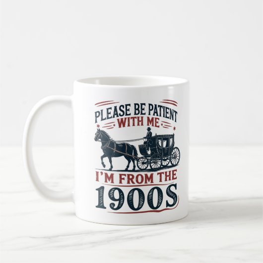 "Please Be Patient I'm From the 1900s" Sarcasm Mug Koffiemok (Links)