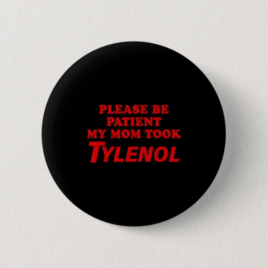 Please Be Patient My Mom Took Tylen0l Funny Saying Ronde Button 5,7 Cm (Voorkant)
