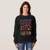 Please Be Patient With Me I Have Autism For Autism Trui (Voorkant volledig)