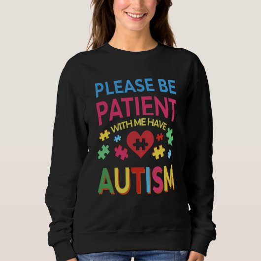 Please Be Patient With Me I Have Autism For Autism Trui (Voorkant)