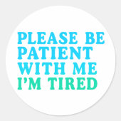 PLEASE BE PATIENT WITH ME I’M TIRED – Sticker (Voorkant)