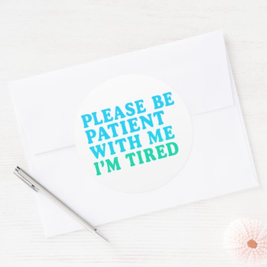 PLEASE BE PATIENT WITH ME I’M TIRED – Sticker (Envelop)