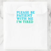 PLEASE BE PATIENT WITH ME I’M TIRED – Sticker (Tas)