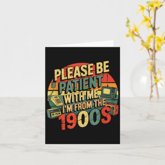 Please Be Patient With Me I'm From The 1900s Humor Kaart (Gele Bloem)