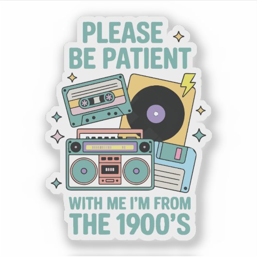 Please be patient with me I'm from the 1900's  Sticker (Voorkant)