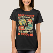 Please Be Patient With Me I'm From The 1900s T-shirt (Voorkant)