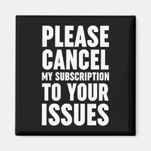 Please Cancel My Subscription To Your Issues Magneet