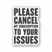 Please Cancel My Subscription To Your Issues Sticker (Voorkant)