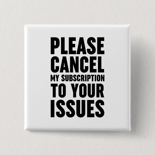 Please Cancel My Subscription To Your Issues Vierkante Button 5,1 Cm (Voorkant)